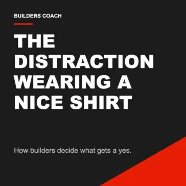 The distraction wearing a nice shirt: how builders decide what gets a yes